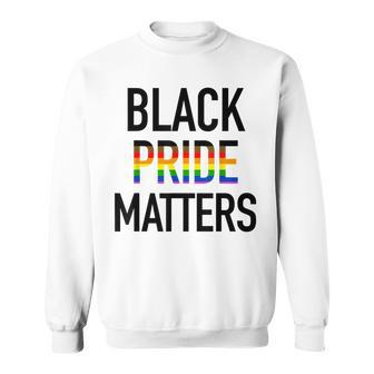 Black Pride Matters Black Gay Pride Lgbtq Equality Sweatshirt | Mazezy