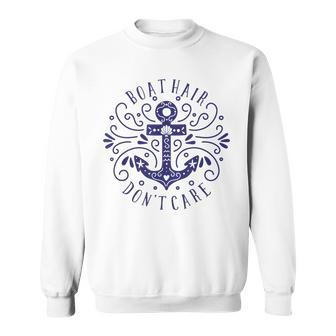 Boat Hair Dont Care Anchor Boating Sea Ocean Saying Gift Sweatshirt | Mazezy