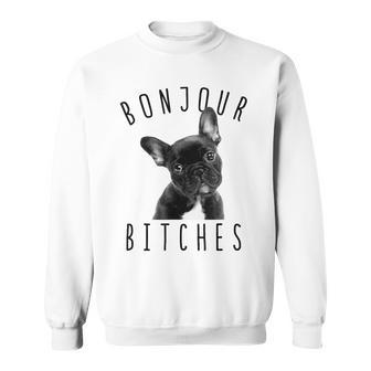 Bonjour Bitches T French Bulldog Dog Lover Sweatshirt | Mazezy