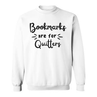Bookmarks Are For Quitters | Funny Reading For Book Lovers Reading Funny Designs Funny Gifts Sweatshirt | Mazezy