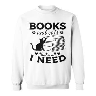 Books And Cats Thats All I Need Bookworm Books & Cats Lover Sweatshirt | Mazezy