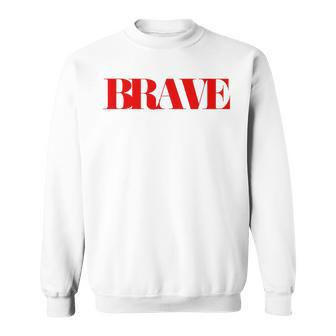 Brave Friendship Positivity Quote Kindness Mantra Sweatshirt | Mazezy