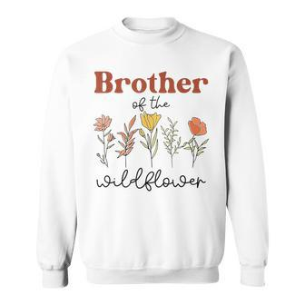 Brother Of The Wildflower Birthday Baby Shower Wildflower Sweatshirt | Mazezy