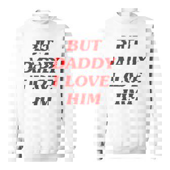 But Daddy I Love Him Style Party Y2k Sweatshirt | Mazezy