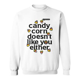 Candy Corn Doesn't Like You Either Sweatshirt | Mazezy