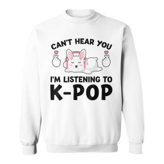 Can't Hear You I'm Listening To K-Pop K-Pop Bunny Sweatshirt - Thegiftio UK
