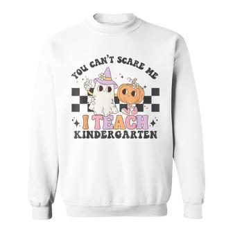 You Cant Scare Me I Teach Kindergarten Retro Halloween Ghost Sweatshirt - Seseable