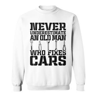 Car Mechanic Never Underestimate An Old Man Who Fixes Cars Sweatshirt - Thegiftio UK