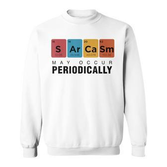 Chemistry Sarcasm May Occur Periodically Periodic Table Sweatshirt | Mazezy AU