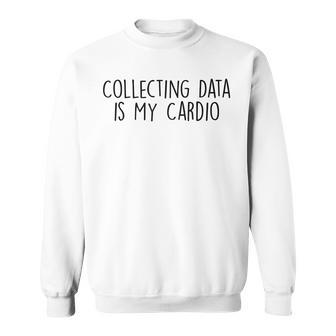 Collecting Data Is My Cardio Behavior Analyst Sped Squad Sweatshirt | Mazezy CA