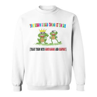 Compassion And Respect You Know I Had To Do It To Em Funny IT Funny Gifts Sweatshirt | Mazezy