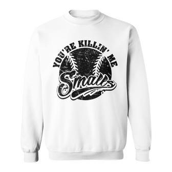 Cool You're Killin Me Smalls For Softball Enthusiast Sweatshirt | Mazezy