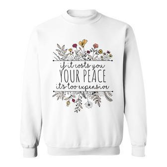 If It Costs You Your Peace Its Too Expensive Sweatshirt - Seseable