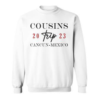 Cousins Trip Cancun Mexico 2023 Summer Vacation Sweatshirt - Seseable