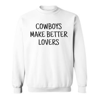 Cowboys Make Better Lovers Rodeo Rodeo Funny Gifts Sweatshirt | Mazezy