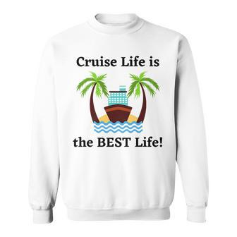 Cruise Life Is The Best Life Sweatshirt | Mazezy