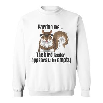 Cute Squirrel Lover Pardon Me The Bird Feeder Is Empty Sweatshirt - Monsterry