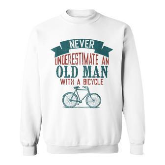 Cycling Never Underestimate Old Man With A Bicycle Gift For Mens Sweatshirt - Seseable