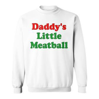 Daddy Little Meatball Italian Dad Sweatshirt - Monsterry CA