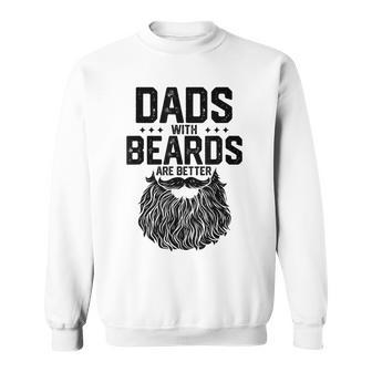 Dads With Beards Are Better For Dad On Fathers Day Sweatshirt - Monsterry UK