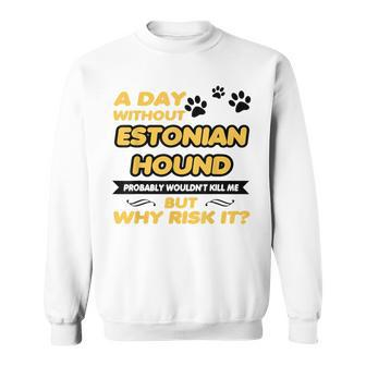 A Day Without Estonian Hound Probably T Sweatshirt | Mazezy