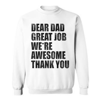 Dear Dad Great Job Were Awesome Thank You Fathers Day Funny Gifts For Dad Sweatshirt | Mazezy