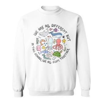 We Are Different But In This School We Swim Together Ocean Sweatshirt - Seseable