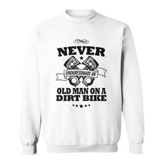 Dirt Bike Never Underestimate An Old Man Sweatshirt - Seseable