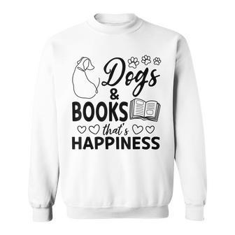 Dogs & Books Thats Happiness Book Reading Books Dog Lover Reading Funny Designs Funny Gifts Sweatshirt | Mazezy