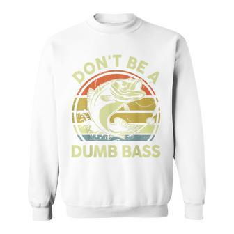 Dont Be Dumb Bass Fathers Day Fishing Gift Funny Dad Grandpa Sweatshirt | Mazezy