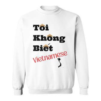 I Don't Know Vietnamese Black Lettering Sweatshirt - Monsterry