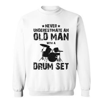 Drummer Never Underestimate An Old Man With A Drum Set Funn Sweatshirt - Seseable
