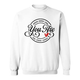 You Are Enough Worthy Strong Kind Capable Motivational Quote Sweatshirt | Mazezy