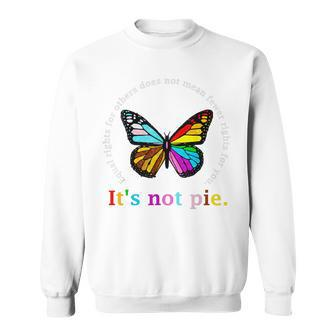 Equal Rights For Others Its Not Pie Equality Butterflies  Sweatshirt