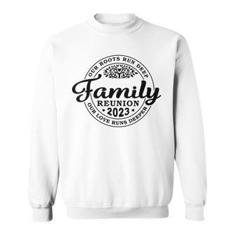 Family Reunion 2023 Our Roots Run Deep Our Love Runs Deeper Sweatshirt | Mazezy DE