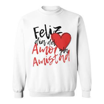Feliz Dia De San Valentin Amistad Amor Sweatshirt | Mazezy