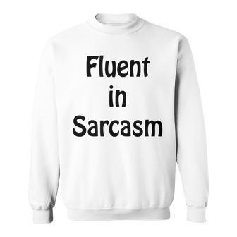 Fluent In Sarcasm Funny Rude Sweatshirt | Mazezy