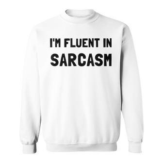 Fluent In Sarcasm Funny Sweatshirt | Mazezy