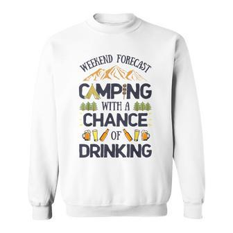 Weekend Forecast Camping A Chance Of Drinking T Camper Sweatshirt - Seseable