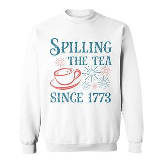 Fourth Of July Spilling The Tea Since 1773 4Th Of July Sweatshirt | Mazezy