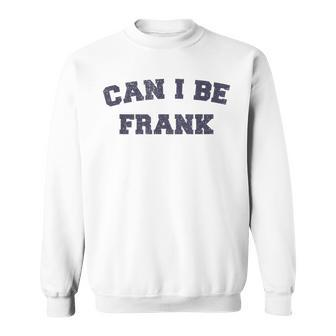 Can I Be Frank Sarcasm Sweatshirt | Mazezy