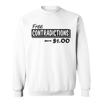Free Contradictions $100 Humor Saying Pun Quote Sweatshirt | Mazezy