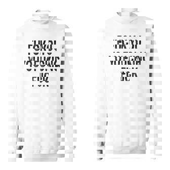 Fuck You You Fucking Fuck Sweatshirt | Mazezy