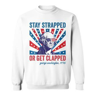 Funny 4Th Of July Washington Stay Strapped Get Clapped Sweatshirt | Mazezy