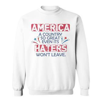 Funny America A Country So Great Even Its Haters Wont Leave Sweatshirt | Mazezy AU
