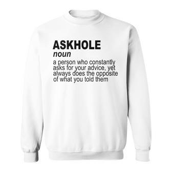 Askhole A Person Who Constantly Asks For Sweatshirt | Mazezy