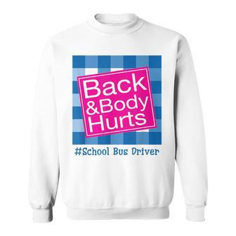 Funny Back And Body Hurts School Bus Driver Life Driver Funny Gifts Sweatshirt | Mazezy