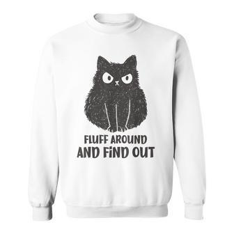 Cat Fluff Around And Find Out Sweatshirt - Seseable