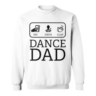 Funny Dance Dad | Pay Drive Clap Parent Gift Sweatshirt | Mazezy