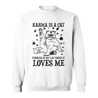 Karma Is A Cat Purring In My Lap 'Cause It Loves Me Sweatshirt | Mazezy